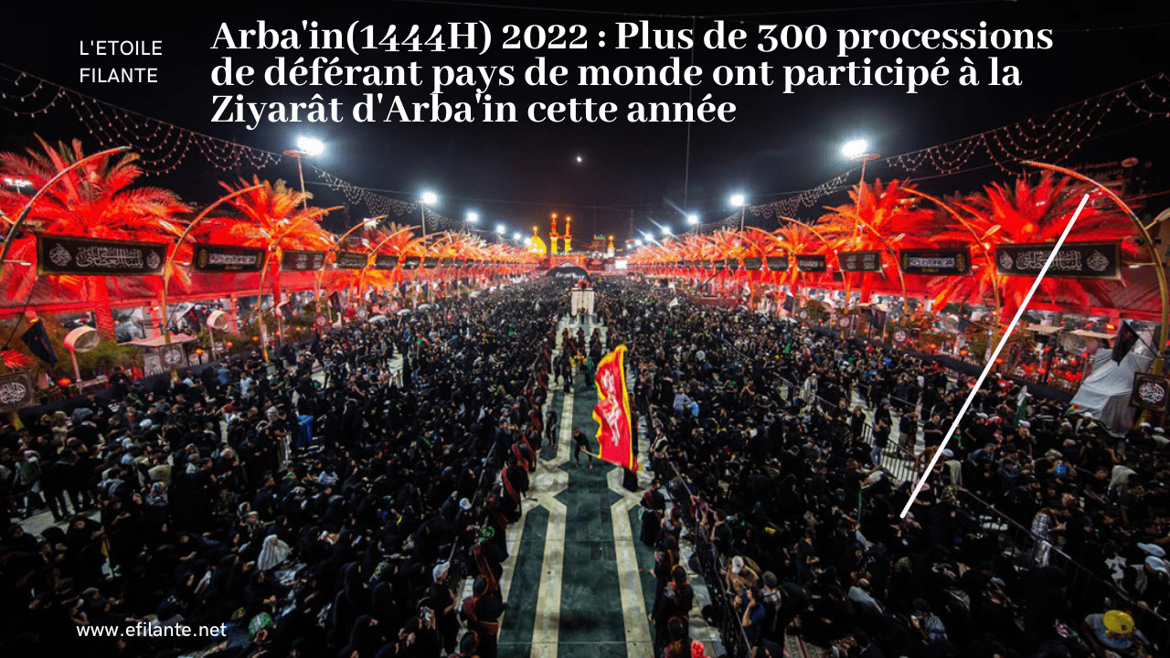 Arba’in(1444H) 2022 : Plus de 300 processions de different pays du monde ont participé à la Ziyarât d’Arba’in cette année